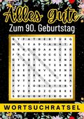 Alles Gute zum 90. Geburtstag - Wortsuchrätsel | 90 geburtstagsgeschenk mann frau | 90 geschenke für männer, frauen, freundin, freund Cover des Buches Alles Gute zum 90. Geburtstag - Wortsuchrätsel | 90 geburtstagsgeschenk mann frau | 90 geschenke für männer, frauen, freundin, freund (ISBN: 9783384004130)