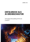 Erfolgreich als AI-Drehbuchautor Cover des Buches Erfolgreich als AI-Drehbuchautor (ISBN: 9783384188878)