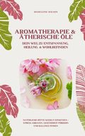 Aromatherapie und Ätherische Öle: Dein Weg zu Entspannung, Heilung und Wohlbefinden (Natürliche Düfte gezielt einsetzen – Stress abbauen, Gesundheit fördern und Balance finden) Cover des Buches Aromatherapie und Ätherische Öle: Dein Weg zu Entspannung, Heilung und Wohlbefinden (Natürliche Düfte gezielt einsetzen – Stress abbauen, Gesundheit fördern und Balance finden) (ISBN: 9783384397676)