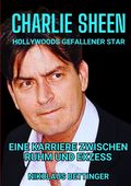 Charlie Sheen - Hollywoods Gefallener Star Cover des Buches Charlie Sheen - Hollywoods Gefallener Star (ISBN: 9783384399519)