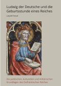 Ludwig der Deutsche und die Geburtsstunde eines Reiches Cover des Buches Ludwig der Deutsche und die Geburtsstunde eines Reiches (ISBN: 9783384426420)