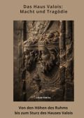 Das Haus Valois: Macht und Tragödie Cover des Buches Das Haus Valois: Macht und Tragödie (ISBN: 9783384457196)
