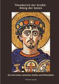 Theoderich der Große: König der Goten Cover des Buches Theoderich der Große: König der Goten (ISBN: 9783384465795)