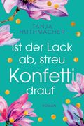 Ist der Lack ab, streu Konfetti drauf Cover des Buches Ist der Lack ab, streu Konfetti drauf (ISBN: null)