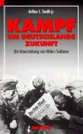Kampf um Deutschlands Zukunft. Die Umerziehung von Hitlers Soldaten Cover des Buches Kampf um Deutschlands Zukunft. Die Umerziehung von Hitlers Soldaten (ISBN: 9783416027229)