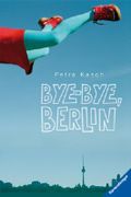 Bye-bye, Berlin Cover des Buches Bye-bye, Berlin (ISBN: 9783473347919)