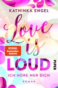 Love is Loud – Ich höre nur dich Cover des Buches Love is Loud – Ich höre nur dich (ISBN: null)