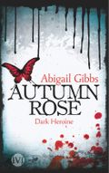 Dark Heroine - Autumn Rose Cover des Buches Dark Heroine - Autumn Rose (ISBN: 9783492703321)