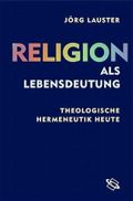 Religion als Lebensdeutung. Theologische Hermeneutik heute Cover des Buches Religion als Lebensdeutung. Theologische Hermeneutik heute (ISBN: 9783534174430)