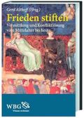 Frieden stiften: Vermittlung und Konfliktlösung vom Mittelalter bis heute Cover des Buches Frieden stiften: Vermittlung und Konfliktlösung vom Mittelalter bis heute (ISBN: 9783534236626)
