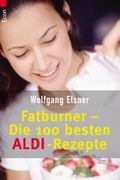 Wolfgang Elsner: Wolfgang Elsner - Fatburner - Die 100 besten Aldi - Rezepte Cover des Buches Wolfgang Elsner: Wolfgang Elsner - Fatburner - Die 100 besten Aldi - Rezepte (ISBN: 9783548710433)