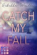 Catch My Fall (»Catch Me«-Reihe 1) Cover des Buches Catch My Fall (»Catch Me«-Reihe 1) (ISBN: null)