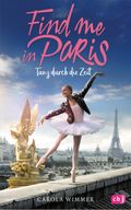 Find me in Paris - Tanz durch die Zeit Cover des Buches Find me in Paris - Tanz durch die Zeit (ISBN: 9783570176542)