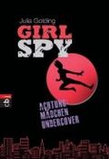 Girl Spy - Achtung, Mädchen undercover Cover des Buches Girl Spy - Achtung, Mädchen undercover (ISBN: 9783570400401)
