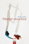 Plötzlich ohne Kind Cover des Buches Plötzlich ohne Kind (ISBN: 9783579068206)
