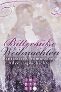 Bittersüße Weihnachten. Fantastisch-romantische Adventsgeschichten Cover des Buches Bittersüße Weihnachten. Fantastisch-romantische Adventsgeschichten (ISBN: null)