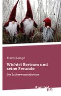Wichtel Bertram und seine Freunde Cover des Buches Wichtel Bertram und seine Freunde (ISBN: 9783710306754)