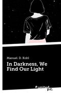 In Darkness, We Find Our Light Cover des Buches In Darkness, We Find Our Light (ISBN: 9783710315107)