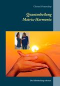 Matrix-Harmonia-Quantenheilung Cover des Buches Matrix-Harmonia-Quantenheilung (ISBN: 9783732297917)