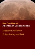 Abenteuer Drogenmystik Cover des Buches Abenteuer Drogenmystik (ISBN: 9783734541315)
