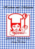 Kochen mit Muttern 1 Cover des Buches Kochen mit Muttern 1 (ISBN: 9783734760877)