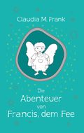 Die Abenteuer von Francis, dem Fee Cover des Buches Die Abenteuer von Francis, dem Fee (ISBN: 9783738606263)