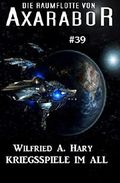 Die Raumflotte von Axarabor #39: Kriegsspiele im All Cover des Buches Die Raumflotte von Axarabor #39: Kriegsspiele im All (ISBN: 9783738923636)