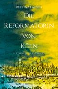 Die Reformatorin von Köln Cover des Buches Die Reformatorin von Köln (ISBN: 9783740800628)