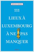 111 Lieux à Luxembourg à ne pas manquer Cover des Buches 111 Lieux à Luxembourg à ne pas manquer (ISBN: 9783740808112)