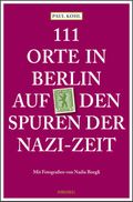 111 Orte in Berlin auf den Spuren der Nazi-Zeit Cover des Buches 111 Orte in Berlin auf den Spuren der Nazi-Zeit (ISBN: 9783740818722)