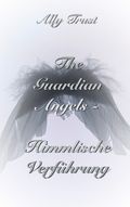 The Guardian Angels - Himmlische Verführung Cover des Buches The Guardian Angels - Himmlische Verführung (ISBN: 9783746000169)