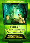 Lukas und das Geheimnis des Geisterwaldes Cover des Buches Lukas und das Geheimnis des Geisterwaldes (ISBN: 9783746012100)