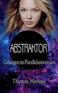 Abstraktor: Gefangen im Paralleluniversum Cover des Buches Abstraktor: Gefangen im Paralleluniversum (ISBN: 9783748129509)