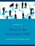 Werte in der Arbeitswelt 2020: Was Arbeitnehmer und Arbeitgeber verbindet Cover des Buches Werte in der Arbeitswelt 2020: Was Arbeitnehmer und Arbeitgeber verbindet (ISBN: 9783751950763)