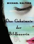 Das Geheimnis der Bildhauerin Cover des Buches Das Geheimnis der Bildhauerin (ISBN: 9783751979764)