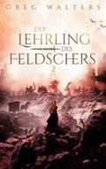 Der Lehrling des Feldschers II Cover des Buches Der Lehrling des Feldschers II (ISBN: 9783753443270)