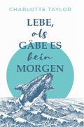 Lebe, als gäbe es kein Morgen Cover des Buches Lebe, als gäbe es kein Morgen (ISBN: 9783754644102)
