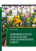 Vorwärts in ein glückliches und zufriedenes Leben! Cover des Buches Vorwärts in ein glückliches und zufriedenes Leben! (ISBN: 9783756807611)