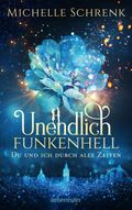 Unendlich funkenhell - Du und ich durch alle Zeiten Cover des Buches Unendlich funkenhell - Du und ich durch alle Zeiten (ISBN: null)