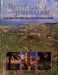Von Bethlehem bis Jerusalem. Auf den Spuren Jesu im Heiligen Land Cover des Buches Von Bethlehem bis Jerusalem. Auf den Spuren Jesu im Heiligen Land (ISBN: 9783765563676)
