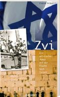 Zvi - Ein polnischer Junge auf der Flucht nach Israel Cover des Buches Zvi - Ein polnischer Junge auf der Flucht nach Israel (ISBN: 9783775145466)