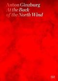 Anton Ginzburg: At the Back of the North Wind (Zeitgenössische Kunst) Cover des Buches Anton Ginzburg: At the Back of the North Wind (Zeitgenössische Kunst) (ISBN: 9783775734295)
