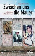 Zwischen uns die Mauer: DEFA-Filme auf der Berlinale Cover des Buches Zwischen uns die Mauer: DEFA-Filme auf der Berlinale (ISBN: 9783814801759)