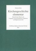 Kirchengeschichte elementar - Entwurf einer Theorie des Umgangs mit geschichtlichen Traditionen im Religionsunterricht (Heidelberger Studien zur Praktischen Theologie) Cover des Buches Kirchengeschichte elementar - Entwurf einer Theorie des Umgangs mit geschichtlichen Traditionen im Religionsunterricht (Heidelberger Studien zur Praktischen Theologie) (ISBN: 9783825888343)