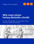 Wie man einen Fantasy-Bestseller schreibt Cover des Buches Wie man einen Fantasy-Bestseller schreibt (ISBN: 9783842344549)