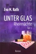 Unter Glas - Rheinnächte: (Teil 1) Cover des Buches Unter Glas - Rheinnächte: (Teil 1) (ISBN: 9783847608264)
