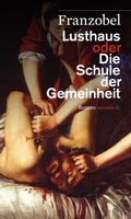 Lusthaus oder Die Schule der Gemeinheit Cover des Buches Lusthaus oder Die Schule der Gemeinheit (ISBN: 9783852188294)