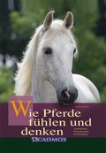 Wie Pferde fühlen und denken Cover des Buches Wie Pferde fühlen und denken (ISBN: 9783861274575)