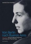 Von Berlin nach Buenos Aires: Ellen Marx. Deutsch-jüdische Emigrantin und Mutter der Plaza de Mayo Cover des Buches Von Berlin nach Buenos Aires: Ellen Marx. Deutsch-jüdische Emigrantin und Mutter der Plaza de Mayo (ISBN: 9783863311865)
