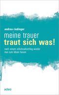 Meine Trauer traut sich was Cover des Buches Meine Trauer traut sich was (ISBN: 9783863340308)